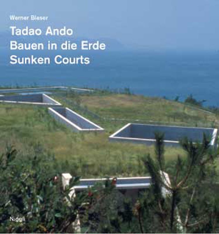 Tadao Ando - Bauen in die Erde /Sunken Courts