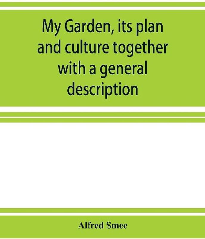 My garden, its plan and culture together with a general description of its geology, botany, and natural history