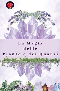 La Magia delle Piante e dei Quarzi