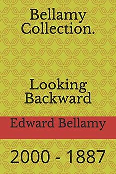 Bellamy Collection. Looking Backward: 2000 - 1887