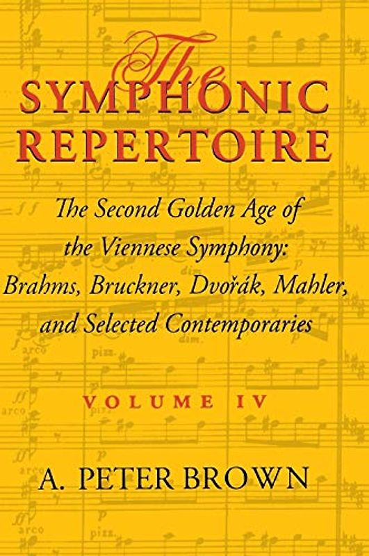 The Symphonic Repertoire: The Second Golden Age of the Viennese Symphony : Brahms, Bruckner, Dvorak, Mahler, and Selected Contemporaries: The Second ... Dvorák, Mahler, and Selected Contemporaries