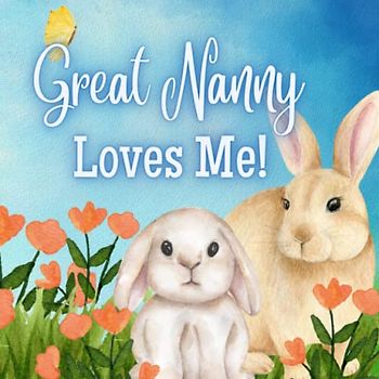 Great Nanny Loves Me!: A Rhyming Story for Grandchildren!
