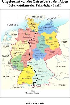 "Ungebremst" / Ungebremst von der Ostsee bis zu den Alpen - Dokumentation meiner Fahrradreise - Band II