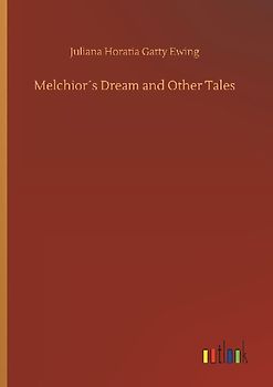 Melchior´s Dream and Other Tales