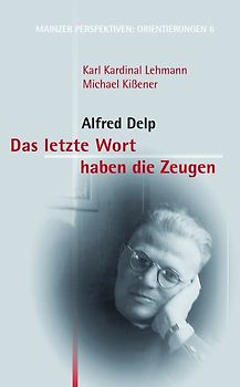 Das letzte Wort haben die Zeugen: Alfred Delp