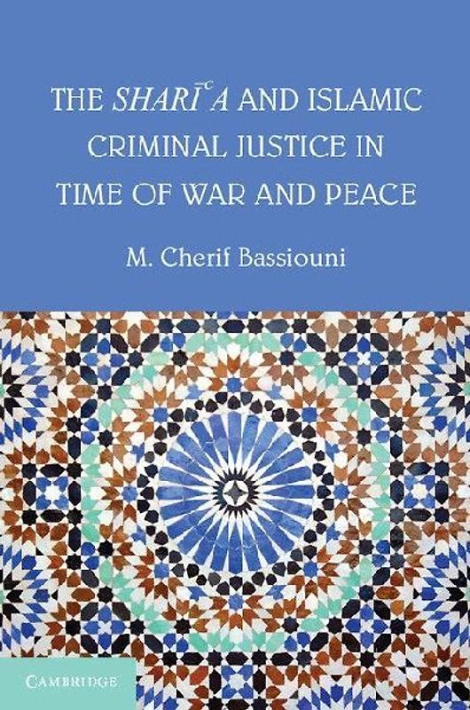 The Shari'a and Islamic Criminal Justice in Time of War and Peace