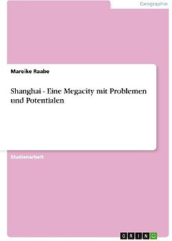 Shanghai - Eine Megacity mit Problemen und Potentialen