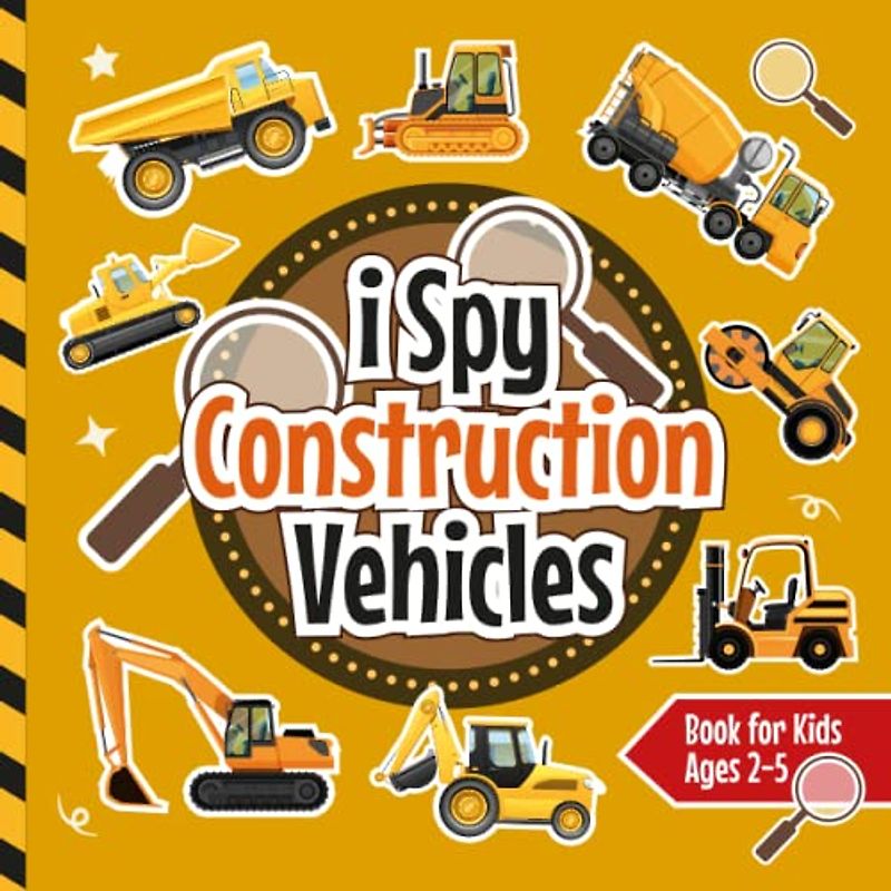 I Spy Construction Vehicles Activity Book for Kids 2-5: Count All The Construction Vehicles From Excavators, Concrete Mixers, Road rollers To Tractors ... (I Spy Vehicles Books for Kids Ages 2-5)