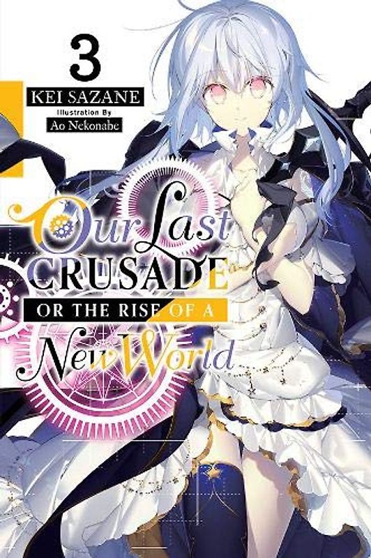 Our Last Crusade or the Rise of a New World, Vol. 3 (Light Novel)