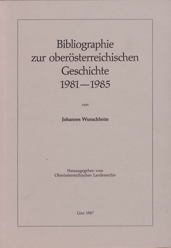 Ergänzungsbände zu den Mitteilungen des Oberösterreichischen Landesarchivs / Bibliographie zur oberösterreichischen Geschichte 1981-1985