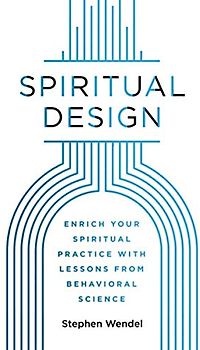 Spiritual Design: Enrich Your Spiritual Practice with Lessons from Behavioral Science