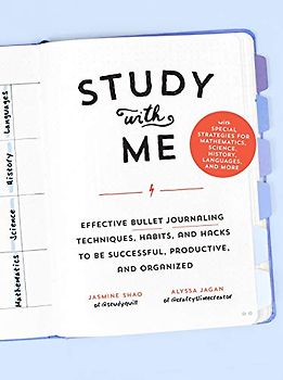Study with Me: Effective Bullet Journaling Techniques, Habits, and Hacks To Be Successful, Productive, and Organized - With Special Strategies for Mathematics, Science, History, Languages, and More