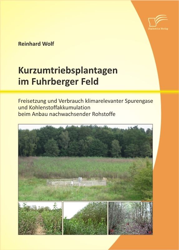 Kurzumtriebsplantagen im Fuhrberger Feld: Freisetzung und Verbrauch klimarelevanter Spurengase und Kohlenstoffakkumulation beim Anbau nachwachsender Rohstoffe