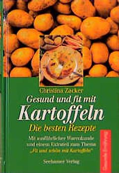 Gesund und fit mit Kartoffeln. Die besten Rezepte. Mit ausführlicher Warenkunde und einem Extrateil: "Fit und schön mit Kartoffeln"