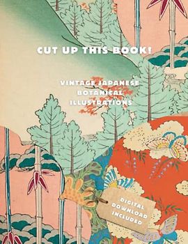 CUT UP THIS BOOK! : Vintage Japanese Illustrations: Copyright-Free Images for Artists, Designers and Plant Lovers Digital Download Link Included (CUT ... Plant Lovers Digital Download Link Included)