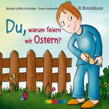 Du, warum feiern wir eigentlich Ostern?