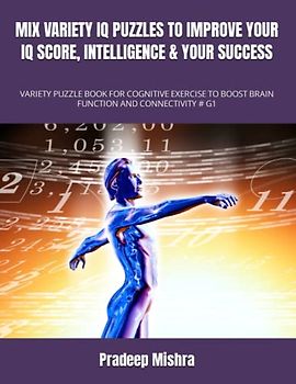 MIX VARIETY IQ PUZZLES TO IMPROVE YOUR IQ SCORE, INTELLIGENCE & YOUR SUCCESS: VARIETY PUZZLE BOOK FOR COGNITIVE EXERCISE TO BOOST BRAIN FUNCTION AND CONNECTIVITY # G1