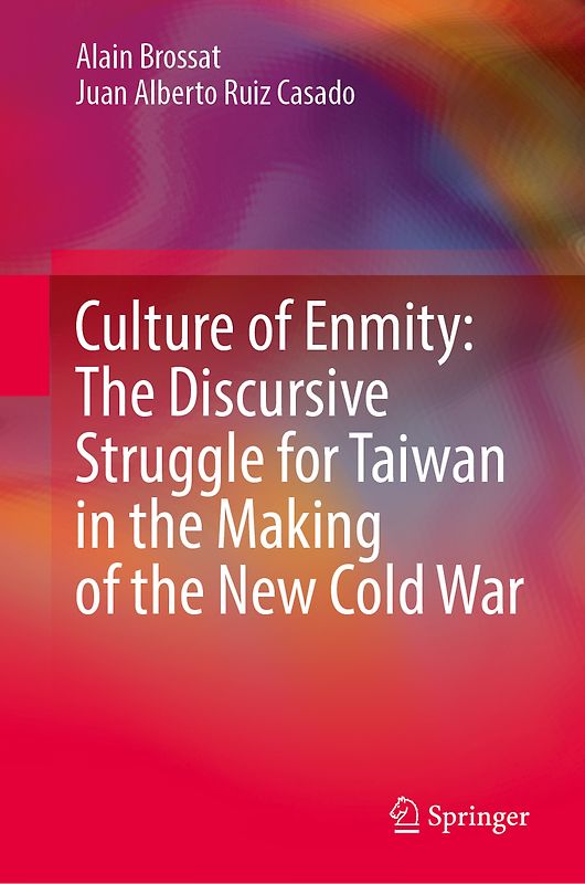 Culture of Enmity: The Discursive Struggle for Taiwan in the Making of the New Cold War
