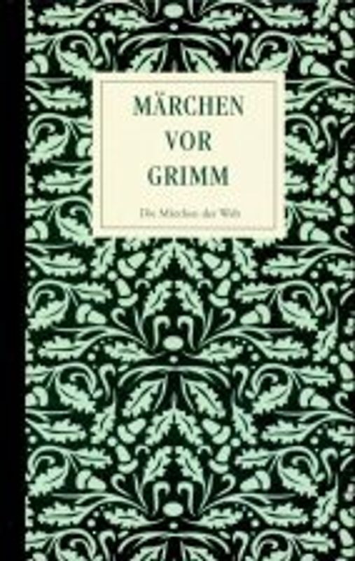 Märchen vor Grimm. Die Märchen der Welt
