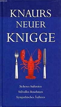 Knaurs neuer Knigge: Sicheres Auftreten, stilvolles Benehmen, sympathisches Äußeres