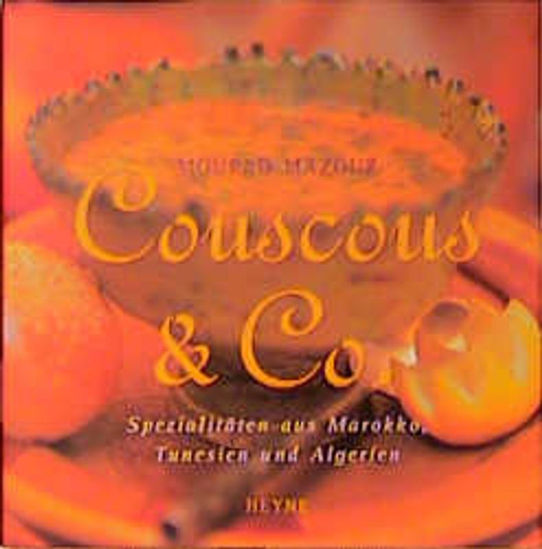 Couscous & Co. Spezialitäten aus Marokko, Tunesien und Algerien