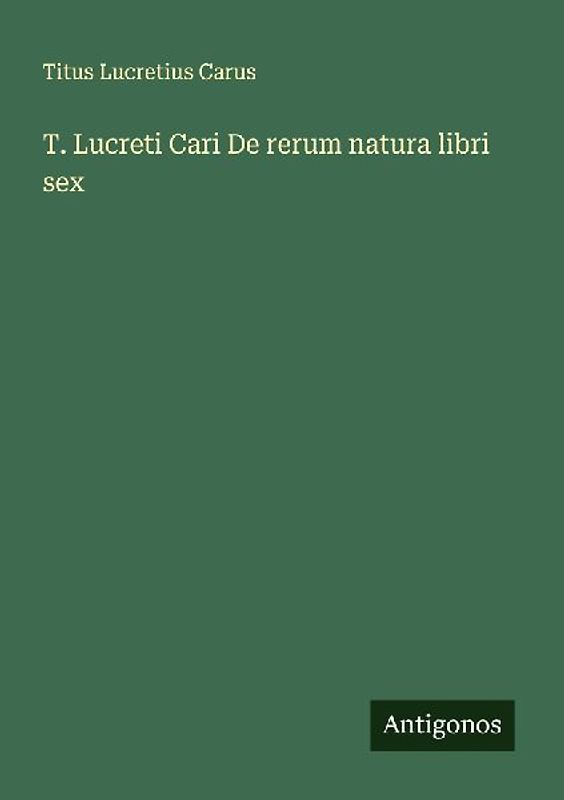 T. Lucreti Cari De rerum natura libri sex