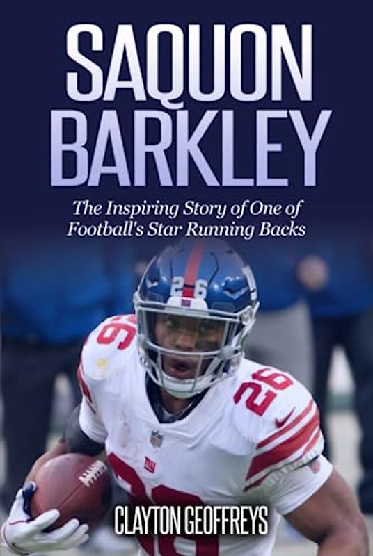 Saquon Barkley: The Inspiring Story of One of Football's Star Running Backs (Football Biography Books)