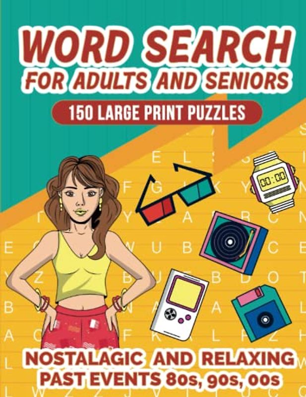 Word search for adults and seniors 150 large print puzzles: Nostalgic and Relaxing Past Events 80s, 90s, 00s