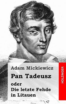 Pan Tadeusz oder Die letzte Fehde in Litauen - Mickiewicz, Adam
