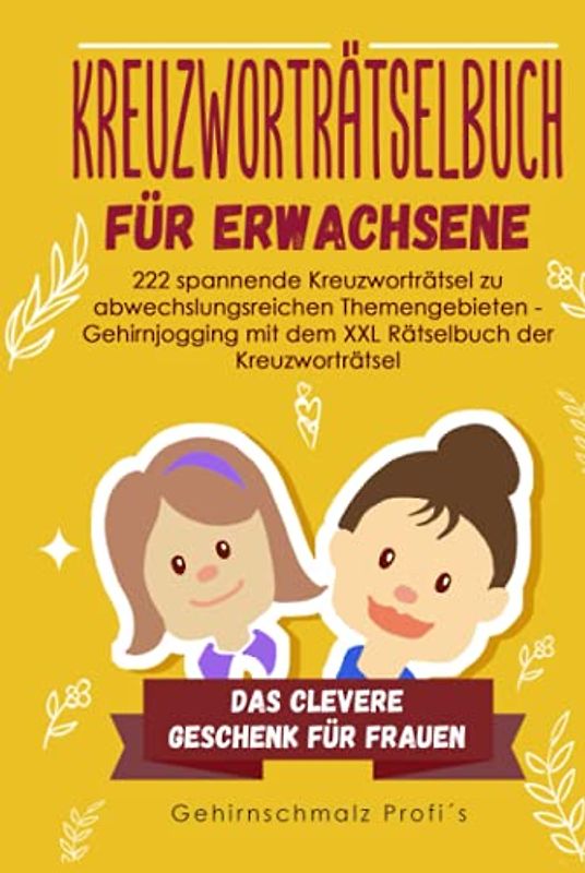 Kreuzworträtselbuch Erwachsene: 222 spannende Kreuzworträtsel zu abwechslungsreichen Themengebieten - Gehirnjogging mit dem XXL Rätselbuch der Kreuzworträtsel - Das clevere Geschenk für Frauen