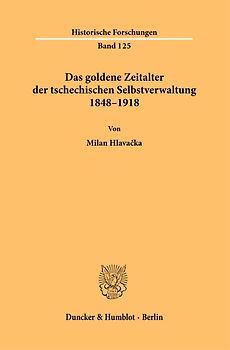 Das goldene Zeitalter der tschechischen Selbstverwaltung 1848–1918