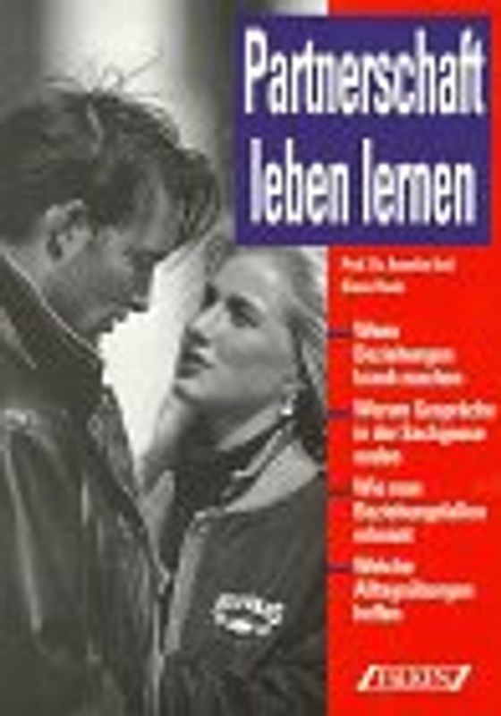 Partnerschaft leben lernen. Wenn Beziehungen krank machen. Warum Gespräche in der Sackgsse enden. Wie man Beziehungsfallen erkennt. Welche Altagsübungen helfen