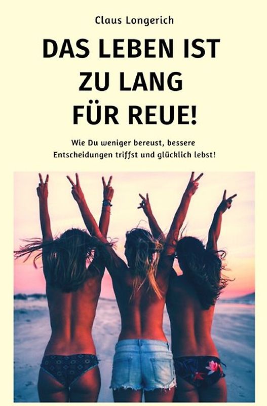 Das Leben ist zu lang für Reue!