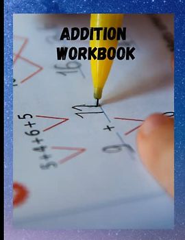 Addition Workbook: Addition Problems Practice workbook