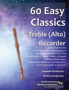 60 Easy Classics for Treble (Alto) Recorder: wonderful melodies by the world's greatest composers arranged for beginner to intermediate treble/alto recorder players, starting with the easiest