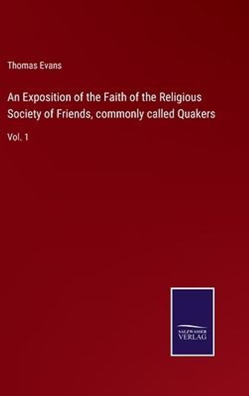 An Exposition of the Faith of the Religious Society of Friends, commonly called Quakers