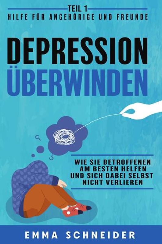 Depression überwinden - Teil 1 Hilfe für Angehörige und Freunde: Wie Sie betroffenen am besten helfen und sich dabei selbst nicht verlieren.