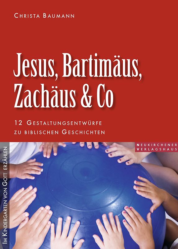 Jesus, Bartimäus, Zachäus & Co. 12 Gestaltungsentwürfe zu biblischen Geschichten