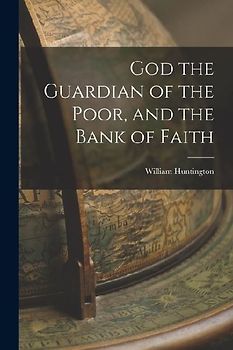 God the Guardian of the Poor, and the Bank of Faith