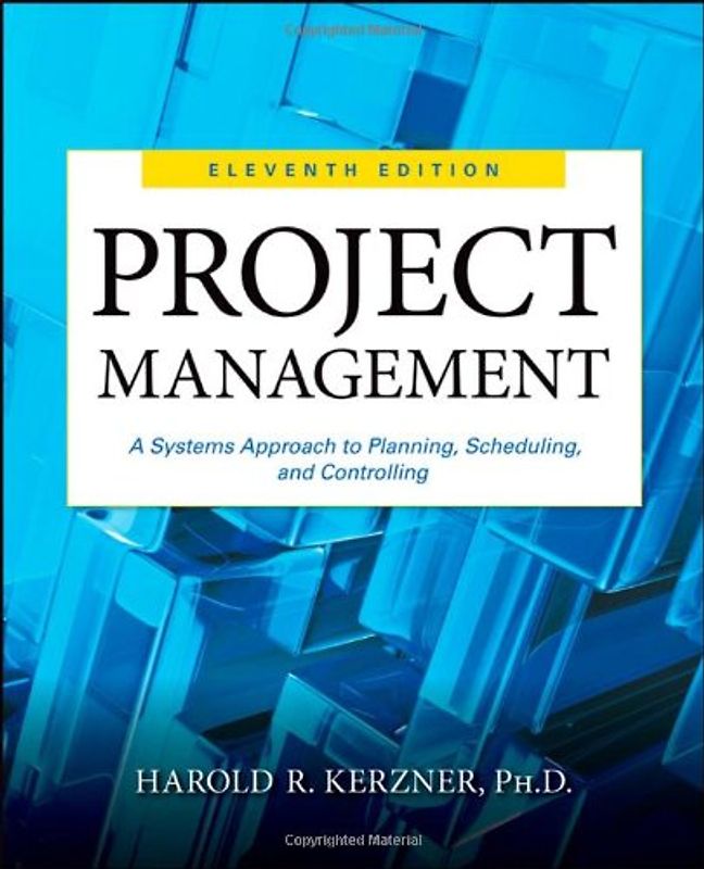 Project Management. A Systems Approach to Planning, Scheduling, and Controlling