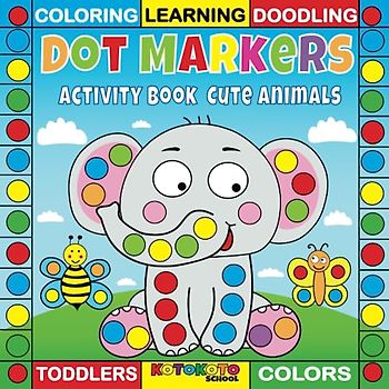 Dot Markers Activity Book Cute Animals for Toddlers: coloring, doodling, learning, Easy Guided BIG DOTS |Do a dot page a day (Animals)| First dot ... (Preschool and Kindergarten Activities)