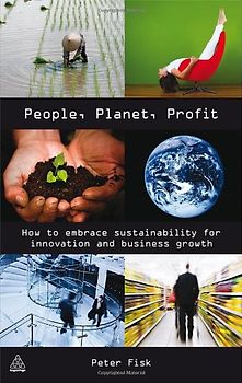 People, Planet, Profit: How to Embrace Sustainability for Innovation and Business Growth - Peter Fisk