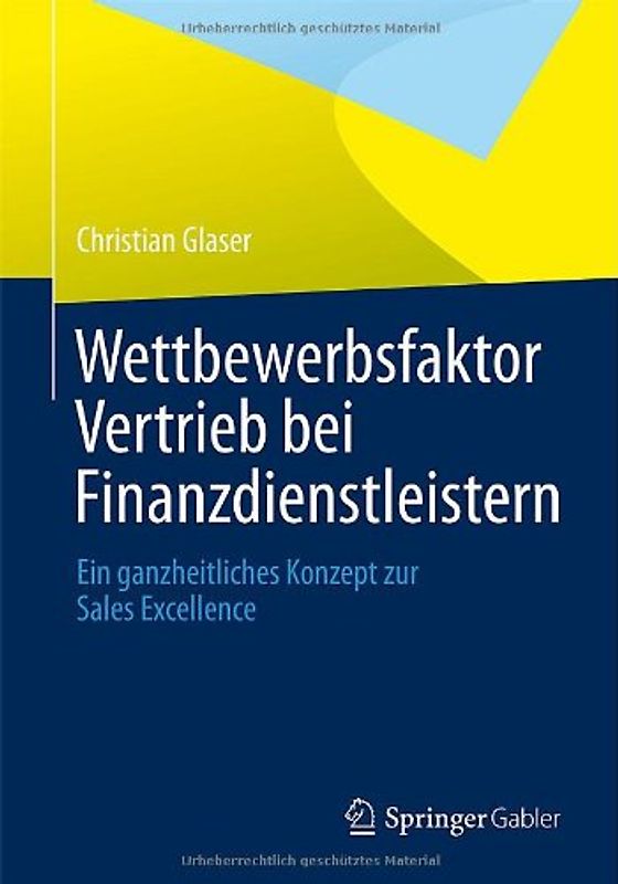 Wettbewerbsfaktor Vertrieb bei Finanzdienstleistern. Ein ganzheitliches Konzept zur Sales Excellence