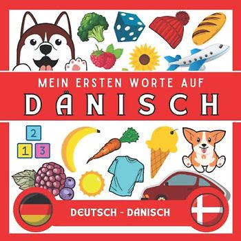 Meine Eersten Worte Auf Dänisch: Dänisch lernen für anfänger und kinder | Bildwörterbuch Dänisch | Deutsch-Dänisch wörterbuch | Zweisprachiger Dänisch deutscher Buch