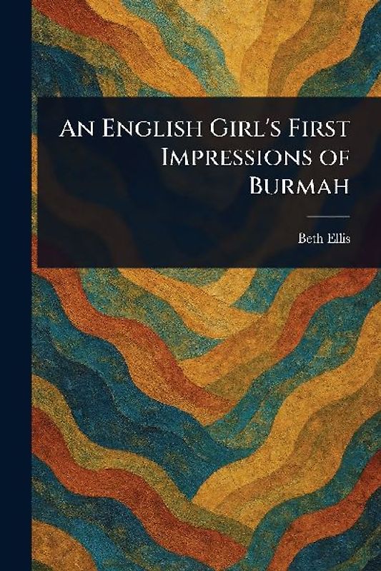 An English Girl's First Impressions of Burmah