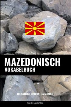 Mazedonisch Vokabelbuch: Thematisch Gruppiert & Sortiert