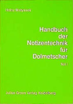 Handbuch der Notizentechnik für Dolmetscher. Ein Weg zur sprachunabhängigen Notation