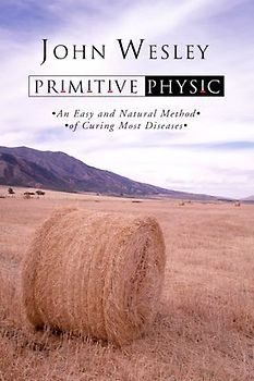 Primitive Physic: An Easy and Natural Method of Curing Most Diseases
