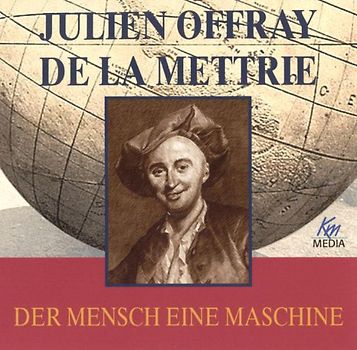 Julien Offray de la Mettrie - Der Mensch eine Maschine