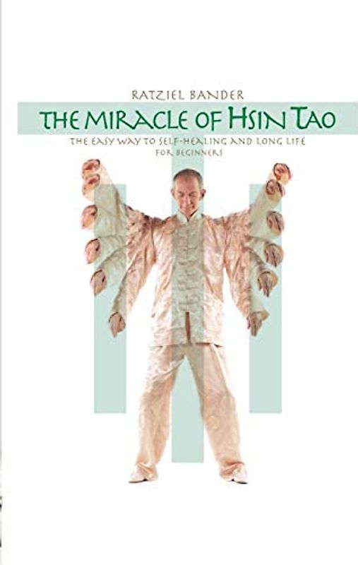The Miracle of Hsin Tao: The Easy Way to Self-Healing and Long Life